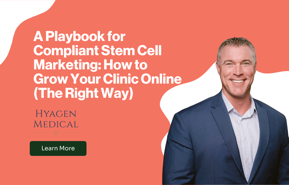 A Playbook for Compliant Stem Cell Marketing: How to Grow Your Clinic Online (The Right Way)