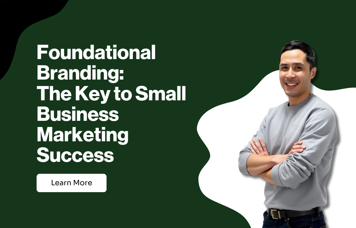 Foundational Branding: The Key to Small Business Marketing Success