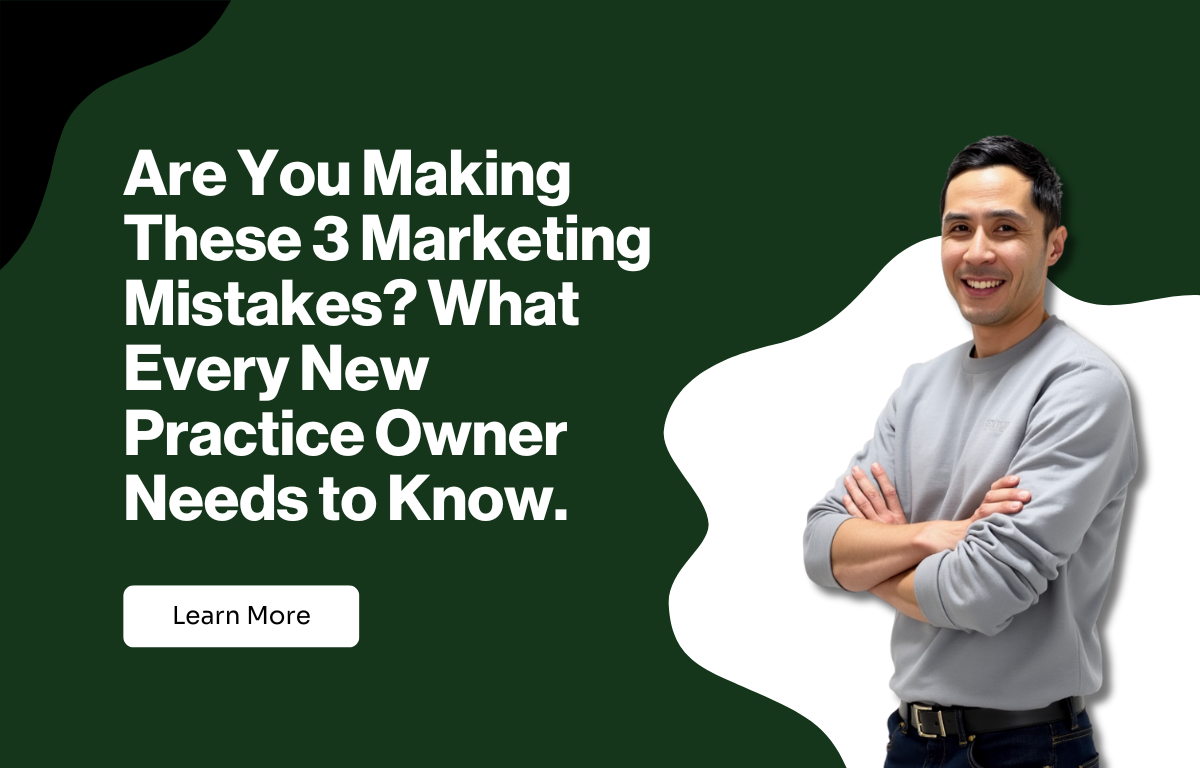 Top 3 Marketing Mistakes New Practice Owners Must Avoid
