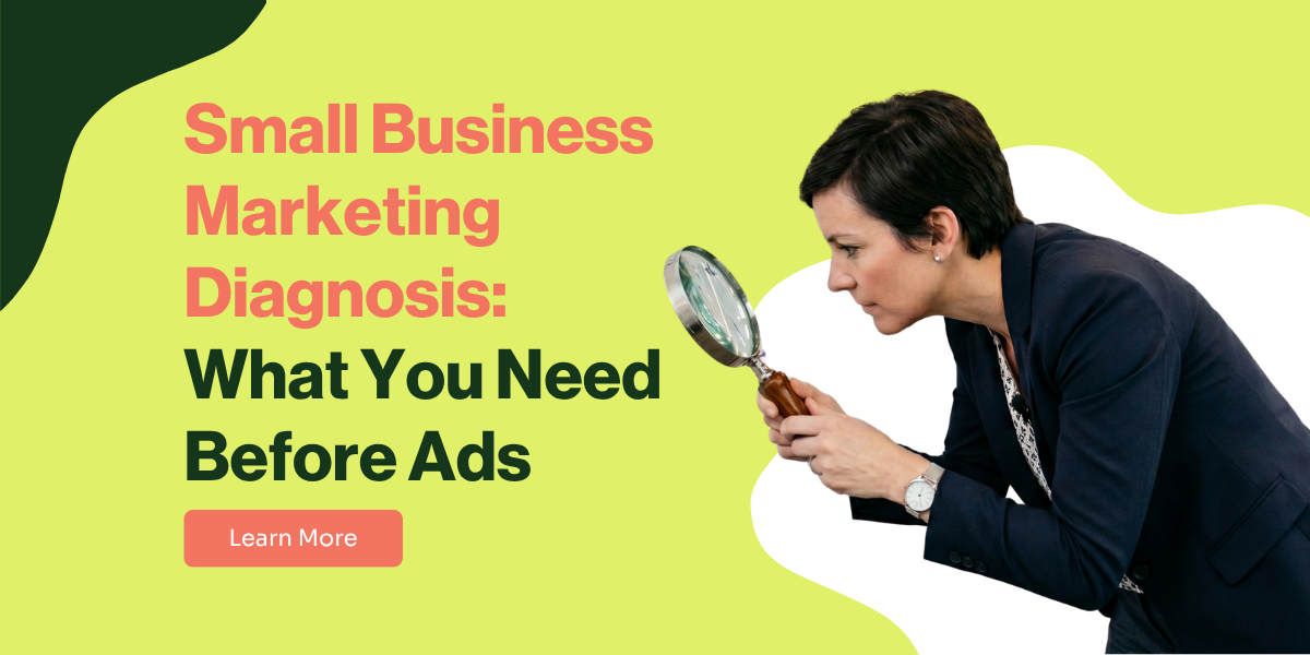 Small Business Marketing Diagnosis: What You Need Before Ads